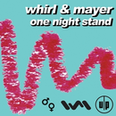 Whirl &amp;amp; Mayer - One Nights Stand